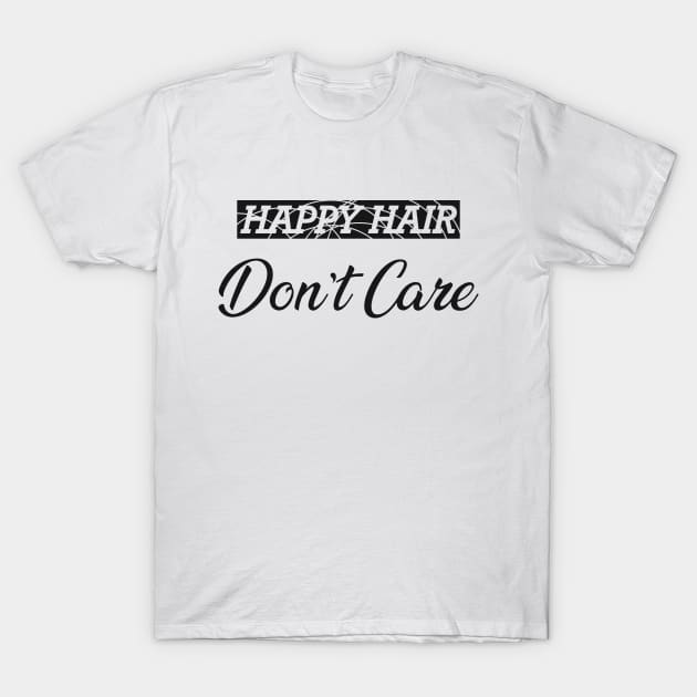 Hair Stylist - Happy hair don't care T-Shirt by KC Happy Shop